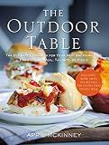 The Outdoor Table: The Ultimate Cookbook for Your Next Backyard BBQ, Front-Porch Meal, Tailgate, or Picnic