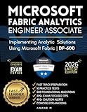 MICROSOFT FABRIC ANALYTICS ENGINEER ASSOCIATE | EXAM CODE: DP-600 | FAST TRACK PREPARATION, 10 PRACTICE TESTS, 500 FOUNDATIONAL QUESTIONS, 490+ EXAM FOCUSED TIPS, 495+ CAUTION ALERTS AND EXPLANATIONS