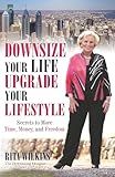 Downsize Your Life, Upgrade Your Lifestyle: Secrets to More Time, Money, and Freedom