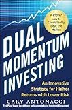 Dual Momentum Investing: An Innovative Strategy for Higher Returns with Lower Risk