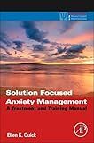 Solution Focused Anxiety Management: A Treatment and Training Manual (Practical Resources for the Mental Health Professional)