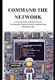 Command the Network: A Practical Guide to Master Network Configuration, Monitoring, and Troubleshooting with Bash Scripts