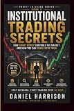 Institutional Trading Secrets: How Smart Money Controls the Market and How You Can Trade With Them: A Professional Guide to Liquidity, Market ... Smart Money Setups (Profit in Chaos Series)