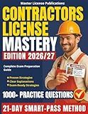 Contractors License Mastery: The 21-Day SMART-PASS Method with 1000+ Practice Questions, Clear Explanations and No-Fail Strategies to Help You Pass on the First Try and Launch a Successful Career
