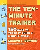 The Ten-Minute Trainer: 150 Ways to Teach it Quick and Make it Stick! (Pfeiffer Essential Resources for Training and HR Professionals (Paperback))