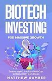 Biotech Investing For Massive Growth: Evaluating 40 Small and Mid-Cap Biotechnology Companies