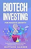 Biotech Investing For Massive Growth: Evaluating 40 Small and Mid-Cap Biotechnology Companies