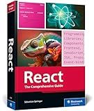 React: The Comprehensive Guide to Mastering React.js with Hands-on Examples, Expert Tips, and Everything You Need to Build Dynamic, Scalable User Interfaces (Rheinwerk Computing)