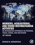 Mergers, Acquisitions, and Other Restructuring Activities: An Integrated Approach to Process, Tools, Cases, and Solutions