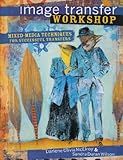 Image Transfer Workshop: Mixed-Media Techniques for Successful Transfers