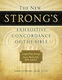 The New Strong's Exhaustive Concordance of the Bible: Every Word of the Bible Indexed, Large Print Edition