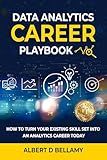 Data Analytics Career Playbook: How to Turn Your Existing Skill Set into an Analytics Career Today