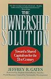 The Ownership Solution: Toward A Shared Capitalism For The Twenty-first Century