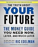 The Truth About Your Future: The Money Guide You Need Now, Later, and Much Later