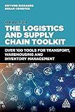 The Logistics and Supply Chain Toolkit: Over 100 Tools for Transport, Warehousing and Inventory Management