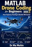 MATLAB Drone Coding for Beginners - Book 2: From Trajectory Tracking to Realistic PID Control