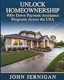 UNLOCK HOMEOWNERSHIP: 400+ Down Payment Assistance Programs Across the USA
