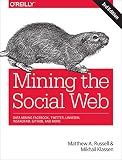 Mining the Social Web: Data Mining Facebook, Twitter, LinkedIn, Instagram, GitHub, and More