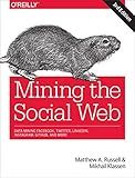 Mining the Social Web: Data Mining Facebook, Twitter, LinkedIn, Instagram, GitHub, and More