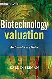 Biotechnology Valuation: An Introductory Guide (The Wiley Finance Series)