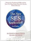 The New Ses Application 2nd Ed: Writing the Traditional Ecqs and the New Five-Page Senior Executive Service