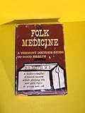 Folk Medicine: A Vermont Doctor's Guide to Good Health
