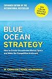Blue Ocean Strategy, Expanded Edition: How to Create Uncontested Market Space and Make the Competition Irrelevant