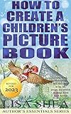 How To Create a Children’s Picture Book - Using Word, PhotoShop, and other tools to lay out, design, and publish an image-filled book for kids (Author's Essentials Series 13)