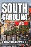 South Carolina Travel Guide 2026: Iconic Landmarks, Charming Towns, and Insider Tips for Every Traveler