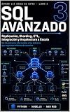 SQL Avanzado Replicación, Sharding, ETL, Integración y Arquitectura a Escala: De los patrones intermedios a los sistemas que soportan millones de usuarios (Domina las Bases de Datos) (Spanish Edition)