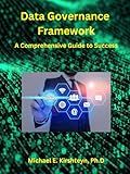 Data Governance Framework. A Comprehensive Guide to Success.
