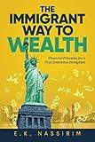 The Immigrant Way to Wealth: Financial Principles for a First Generation Immigrant