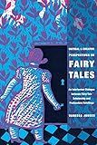 Critical and Creative Perspectives on Fairy Tales: An Intertextual Dialogue Between Fairy-Tale Scholarship and Postmodern Retellings (The Donald Haase Series in Fairy-Tale Studies)