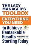 The Lazy Manager's Toolbox: Everything You Need to Achieve Remarkable Results Starting Today