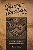 The Sponsor's Handbook for the 21st Century: A Modern Practical Guide to Sponsorship in Recovery