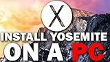 Installing OS X Yosemite on a Windows PC: The Guide to Building Your Very Own Hackintosh