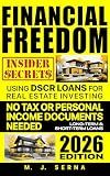 Financial Freedom Insider Secrets Using DSCR LOANS for Real Estate Investing: No Tax or Personal Income Documents Needed Long-Term & Short-Term Loans
