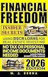 Financial Freedom Insider Secrets Using DSCR LOANS for Real Estate Investing: No Tax or Personal Income Documents Needed Long-Term & Short-Term Loans