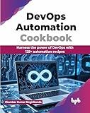 DevOps Automation Cookbook: Harness the power of DevOps with 125+ automation recipes (English Edition)