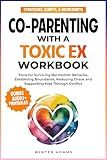 Co-Parenting with a Toxic Ex Workbook: Tools for Surviving Narcissistic Behavior, Establishing Boundaries, Reducing Chaos, & Supporting Kids Through Conflict (Parenting Partnership Series)