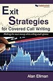 Exit Strategies for Covered Call Writing: Making the most money when selling stock options