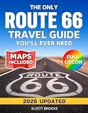 The Only Route 66 Travel Guide You’ll Ever Need (2026-2027): The Complete Full Color Road Trip Planner with Clear Maps, Mile-by-Mile Routes, Must-See ... to Santa Monica (America’s Best Road Trips)