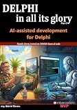Delphi in all its glory: AI-assisted development: Tested on 150000 lines of code: An honest guide to AI for the Delphi programmers