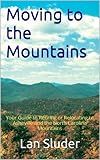 Moving to the Mountains: Your Guide to Retiring or Relocating to Asheville and the North Carolina Mountains