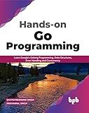 Hands-on Go Programming: Learn Google’s Golang Programming, Data Structures, Error Handling and Concurrency ( English Edition)