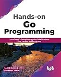 Hands-on Go Programming: Learn Google’s Golang Programming, Data Structures, Error Handling and Concurrency ( English Edition)