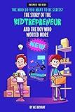 The Story of the Kidtrepreneur and the Boy Who Worked More: An Inspirational Story that Teaches Kids Entrepreneurship, Ambition and Kindness (The Who Do You Want To Be Series?)