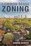 Common Sense Zoning: Practical Solutions for Smaller Cities