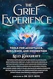 The Grief Experience: Tools for Acceptance, Resilience, and Connection