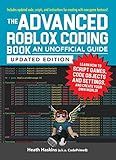 The Advanced Roblox Coding Book: An Unofficial Guide, Updated Edition: Learn How to Script Games, Code Objects and Settings, and Create Your Own World! (Unofficial Roblox Series)